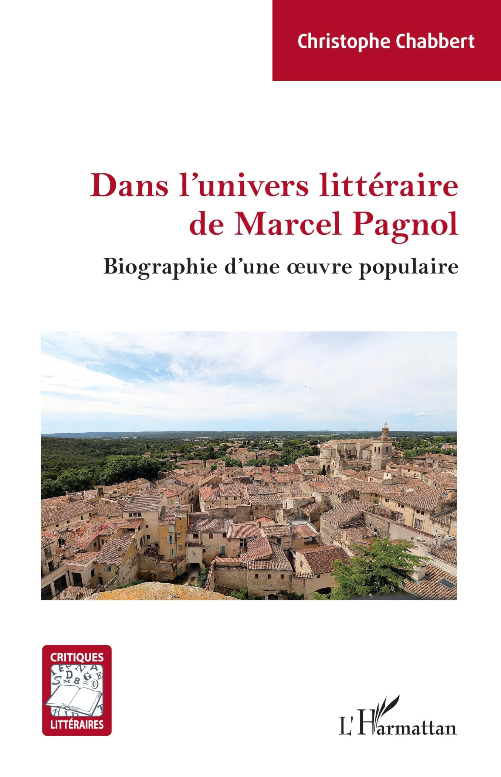 Dans l'univers littéraire de Marcel Pagnol: Biographie d'une oeuvre populaire Contemporary literature