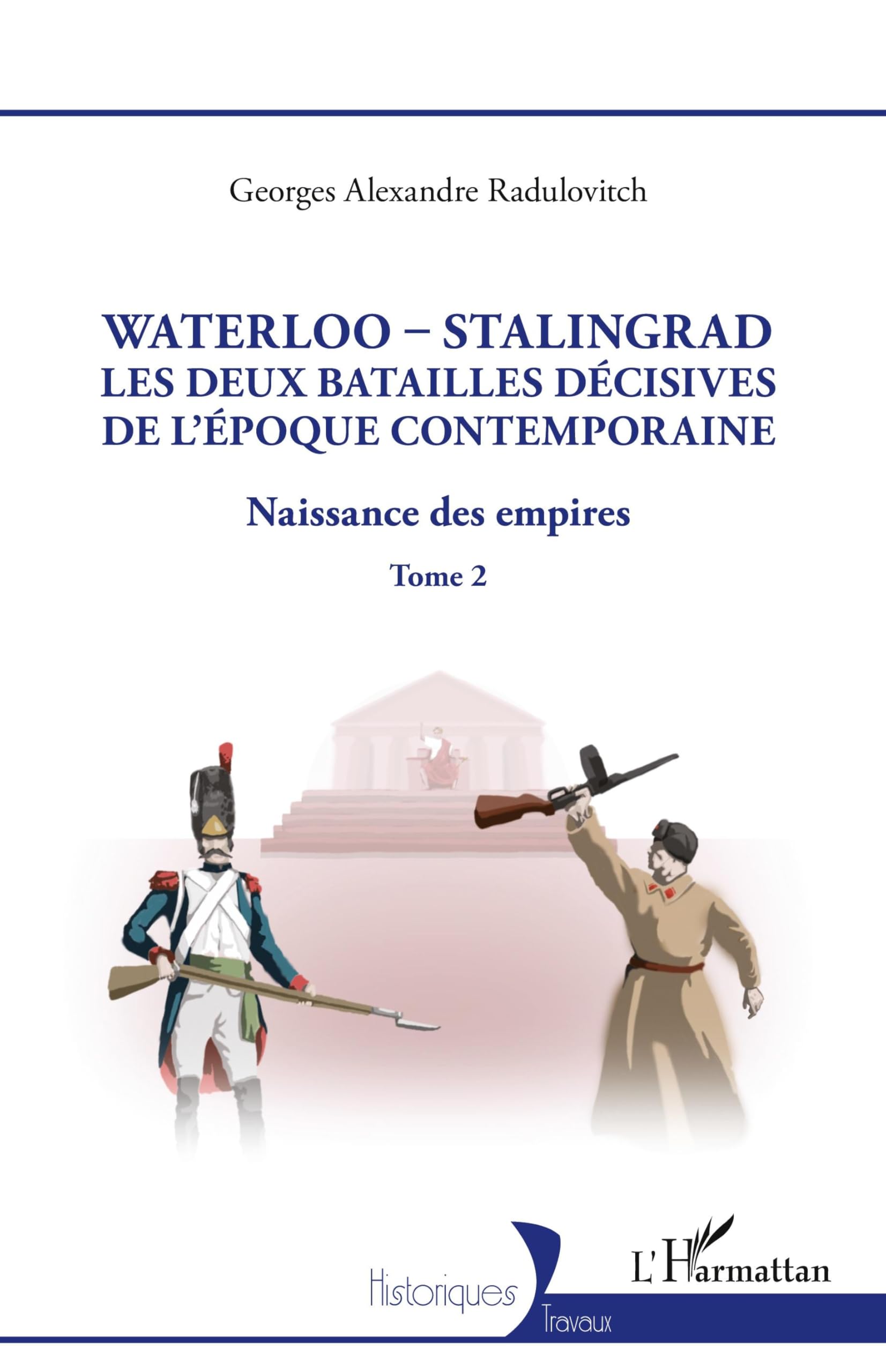 Waterloo - Stalingrad, les deux batailles décives de l'Époque Contemporaine: Naissance des empires Politics & History