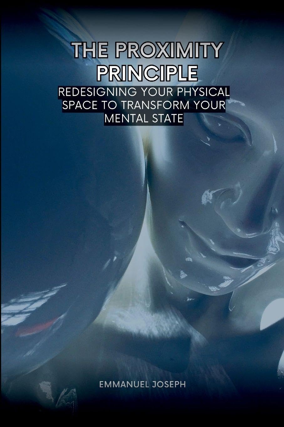 The Proximity Principle, Redesigning Your Physical Space to Transform Your Mental State Learning & Reference