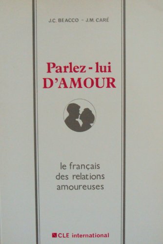 Parlez-lui d'amour : le français des relations amoureuses, livre de l'élève Foreign Languages ​​& Dictionaries