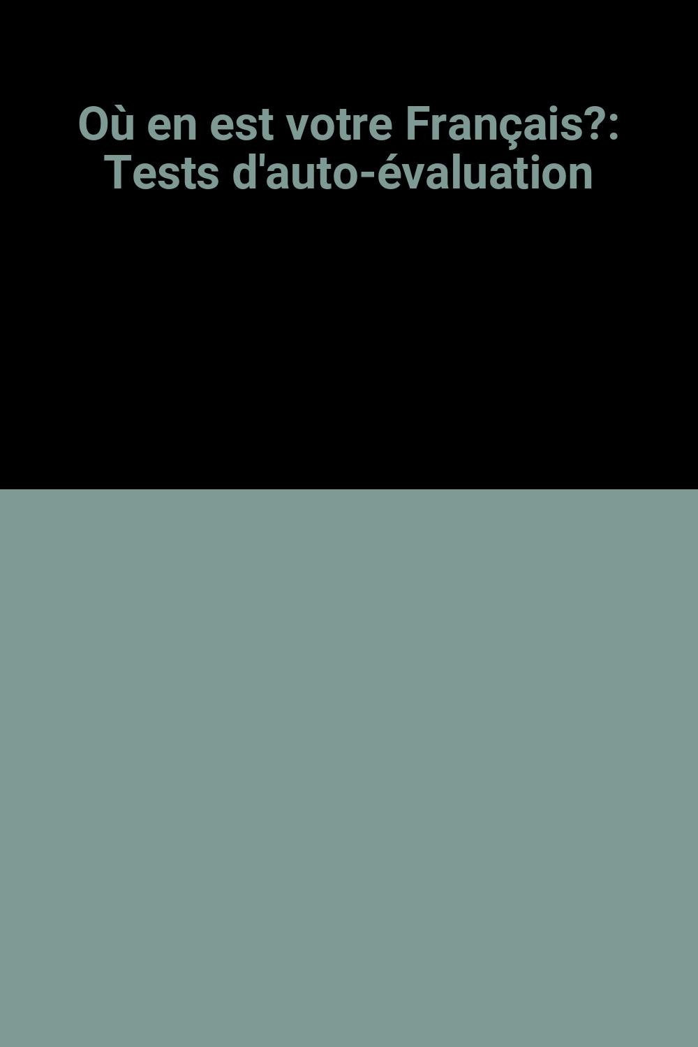Où en est votre français ? : langue 1, vocabulaire, tests d'auto-évaluation Learning & Reference