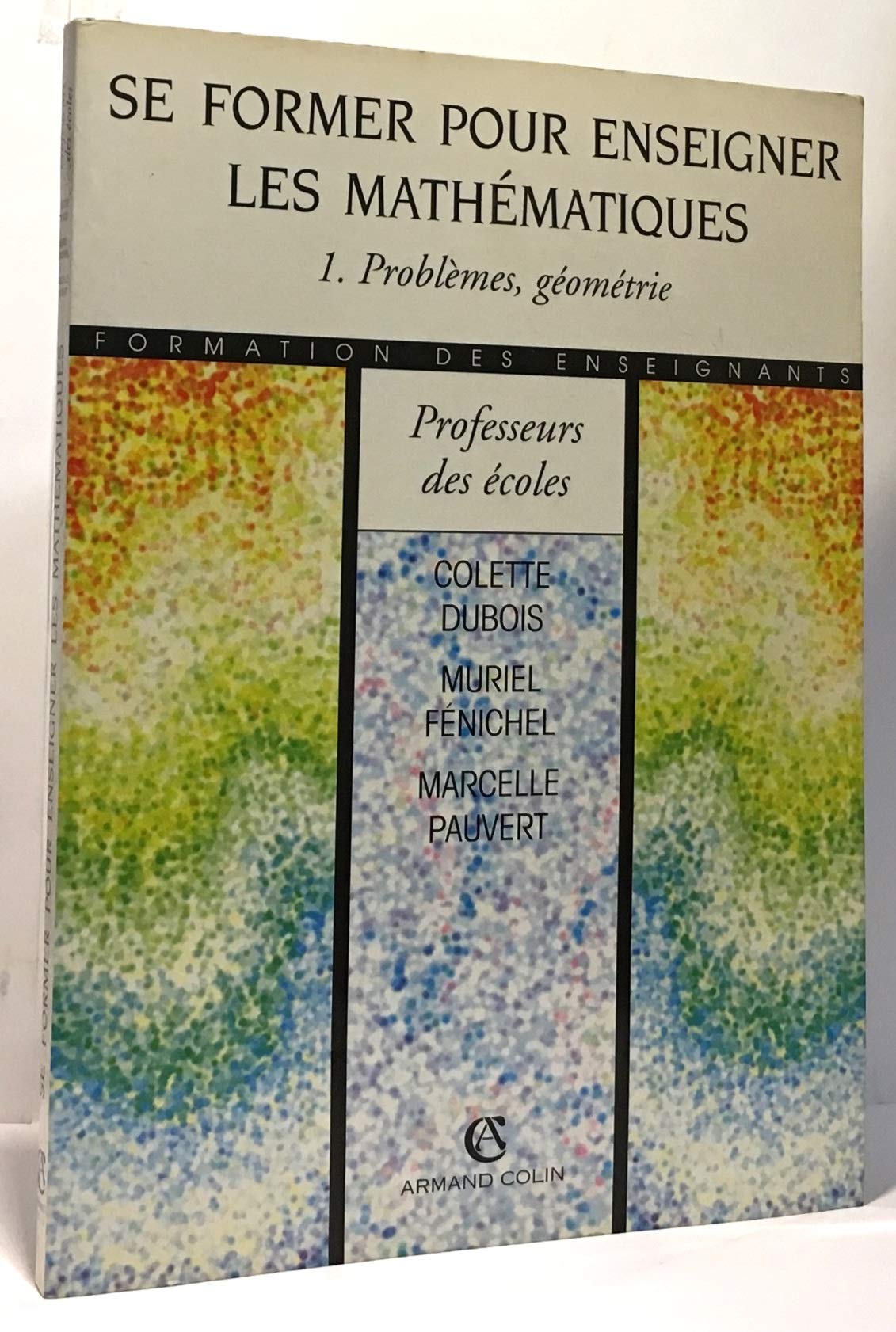 Se Former Pour Enseigner Les Mathematiques. Tome 1, Problemes, Geometrie Books