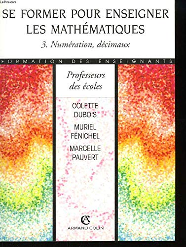 Se Former Pour Enseigner Les Mathematiques. Tome 3, Numeration, Decimaux Books