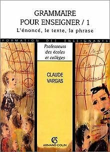 Grammaire Pour Enseigner. Tome 1, L'Enonce, Le Texte, La Phrase Books