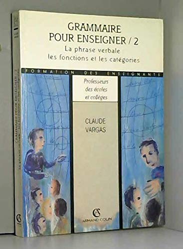 Grammaire Pour Enseigner. Tome 2, La Phrase Verbale : Fonctions Et Categories Grammaticales Books