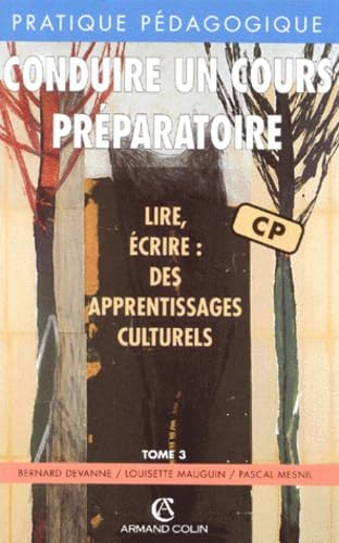 Lire Et Ecrire : Des Apprentissages Culturels. Tome 3, Conduire Un Cours Preparatoire Books