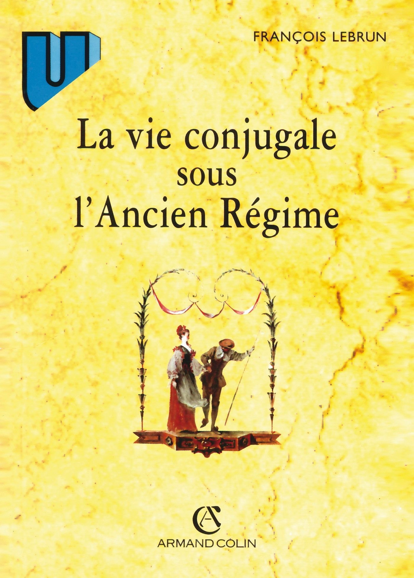 La vie conjugale sous l'Ancien Régime: 4ème édition 1998 Politics & History
