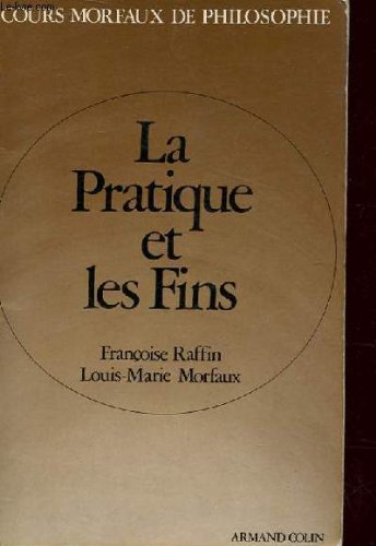 La Pratique et les fins : terminales A et B book