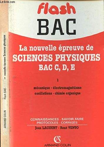 La Nouvelle épreuve de sciences physiques bac C, D, E. Vol. 1. Mécanique, électromagnétisme, oscillations, chimie organique book