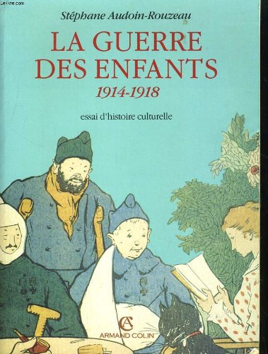 La guerre des enfants : 1914-1918 : essai d'histoire culturelle Books