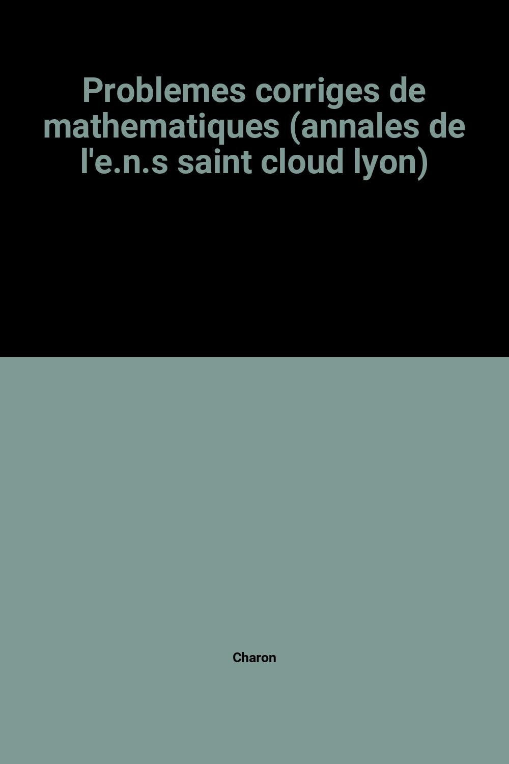 Problemes corriges de mathematiques (annales de l'e.n.s saint cloud lyon) (Colin Sc Univ.a) Books