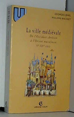 La ville médiévale : de l'Occident chrétien à l'Orient musulman (Ve-XVe siècle) Books