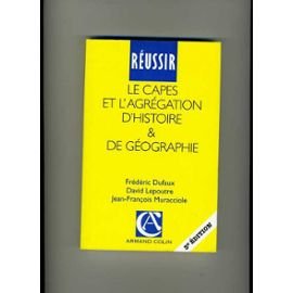 Réussir le CAPES et l'agrégation d'histoire et de géographie: Guide pratique et méthodologique Books