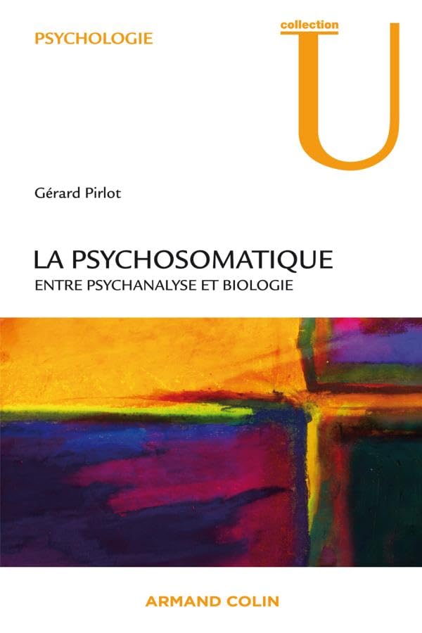 La psychosomatique - Entre psychanalyse et biologie: Entre psychanalyse et biologie Psychology