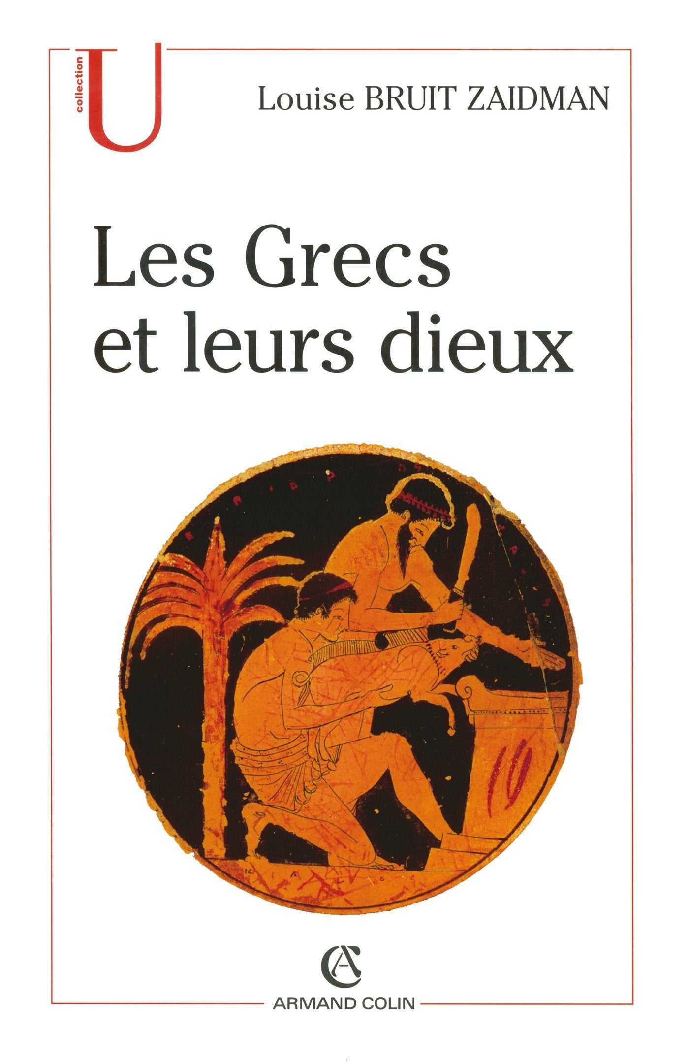 Les Grecs et leurs dieux: Pratiques et représentations religieuses dans la cité à l'époque classique Politics & History