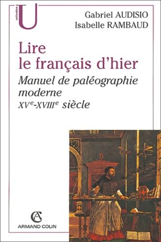 Lire le français d'hier: Manuel de paléographie moderne (XV-XVIIIe siècle) Books