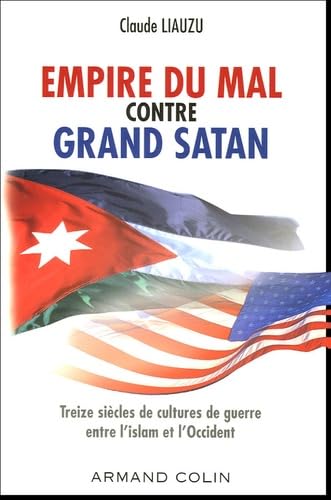 Empire du mal contre grand Satan: Treize siècles de cultures de guerre entre l'islam et l'Occident Books