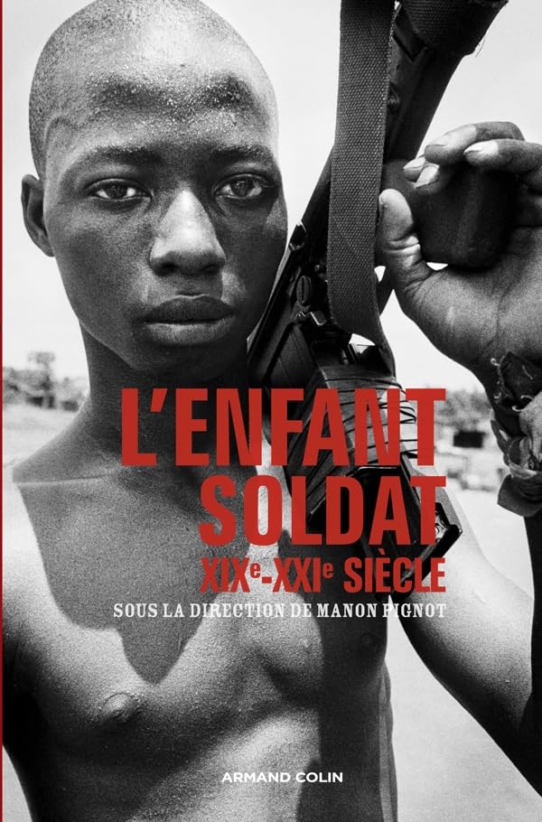 L'enfant-soldat: XIXe-XXIe siècle Politics & History