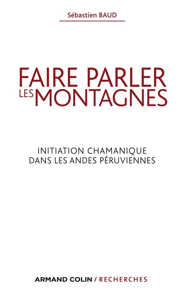 Faire parler les montagnes: Initiation chamanique dans les Andes péruviennes Geology & Geography