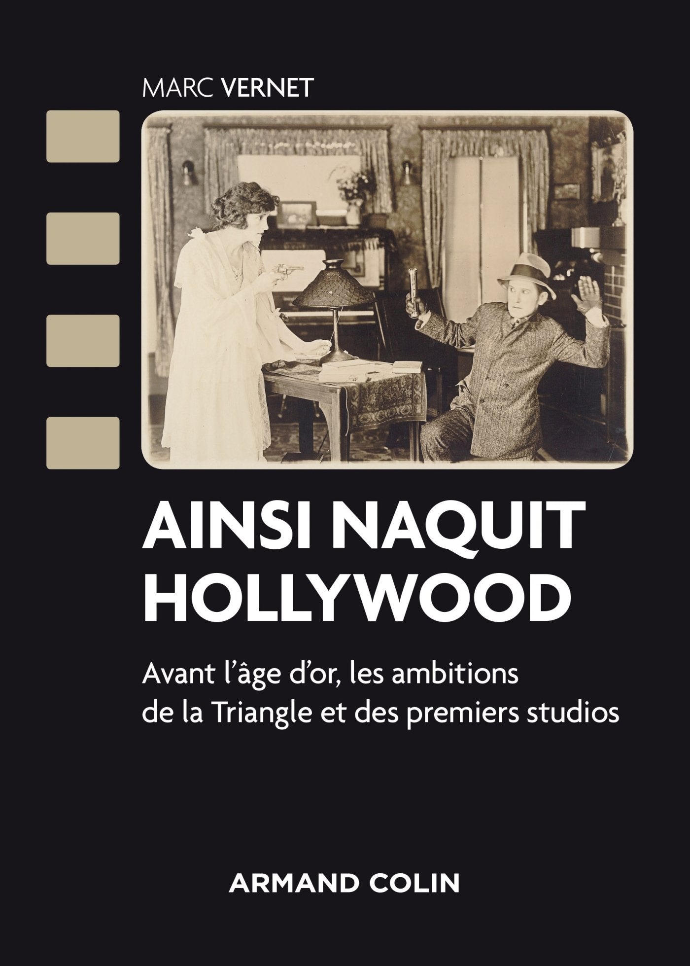 Ainsi naquit Hollywood - Avant l'âge d'or, les ambitions de la Triangle et des premiers studios: Avant l'âge d'or, les ambitions de la Triangle et des premiers studios Film, Art & Culture