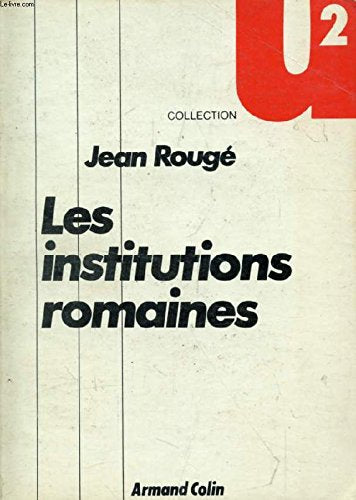 LES INSTITUTIONS ROMAINES DE LA ROME IMPERIALE A LA ROME CHRETIENNE book