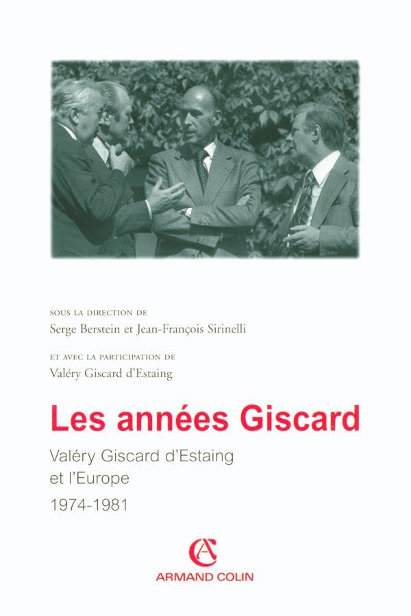 Les années Giscard - Valéry Giscard d'Estaing et l'Europe 1974 -1981: Valéry Giscard d'Estaing et l'Europe 1974 -1981 Politics & History