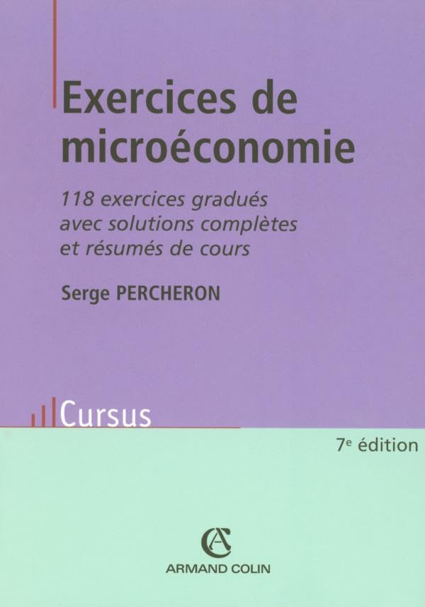 Exercices de microéconomie - 118 exercices gradués avec solutions complètes et résumés de cours: 118 exercices gradués avec solutions complètes et résumés de cours Books