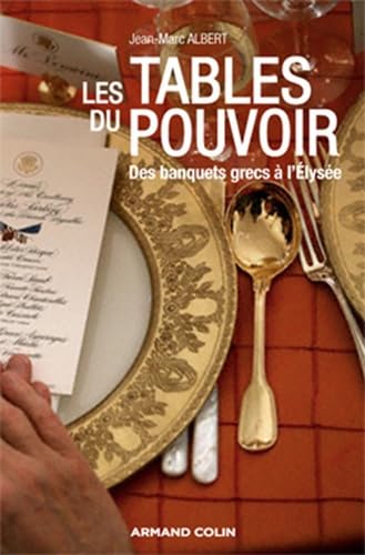 Aux tables du pouvoir: Des banquets grecs à l'Elysée Books