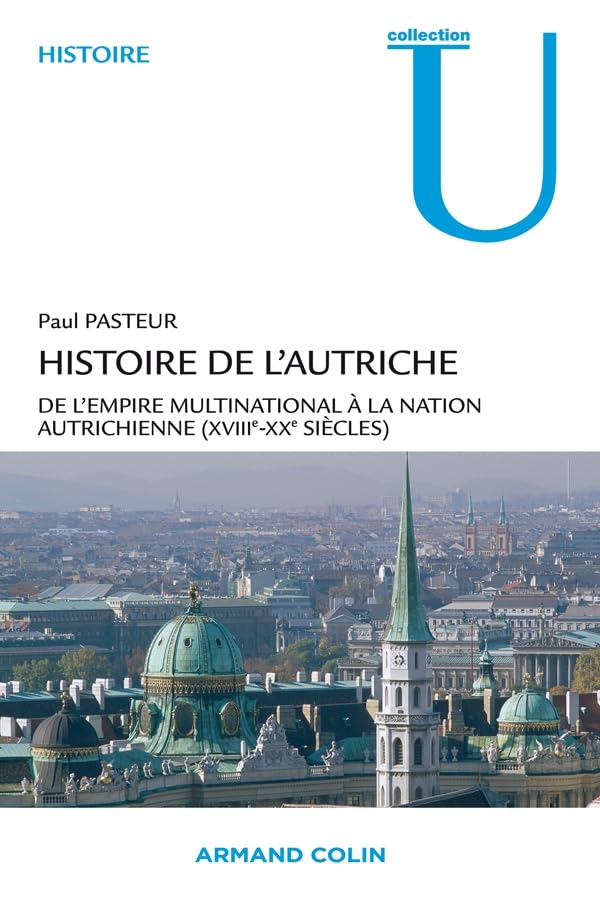 Histoire de l'Autriche: De l'empire multinational à la nation autrichienne (XVIIIe-XXe siècles) Politics & History