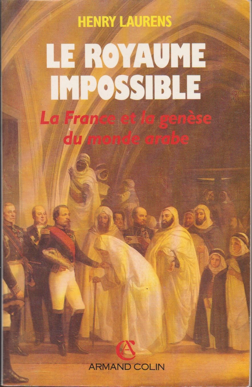 Le royaume impossible: La France et la genèse du monde arabe Books