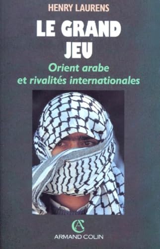 Le Grand Jeu. Orient Arabe Et Rivalites Internationales Depuis 1945 Books