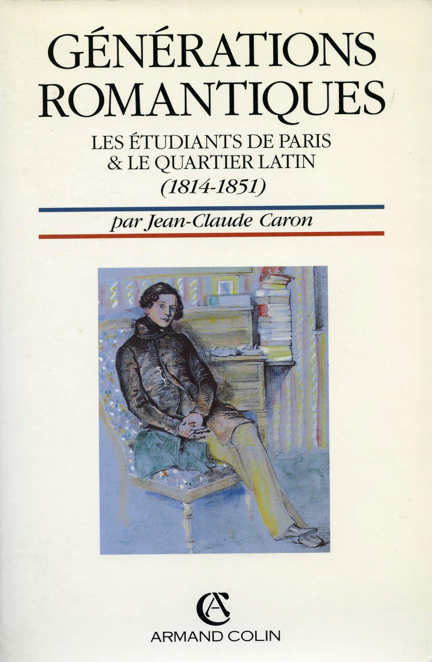 Générations romantiques: Les étudiants de Paris et le Quartier latin, 1814-1851 Books