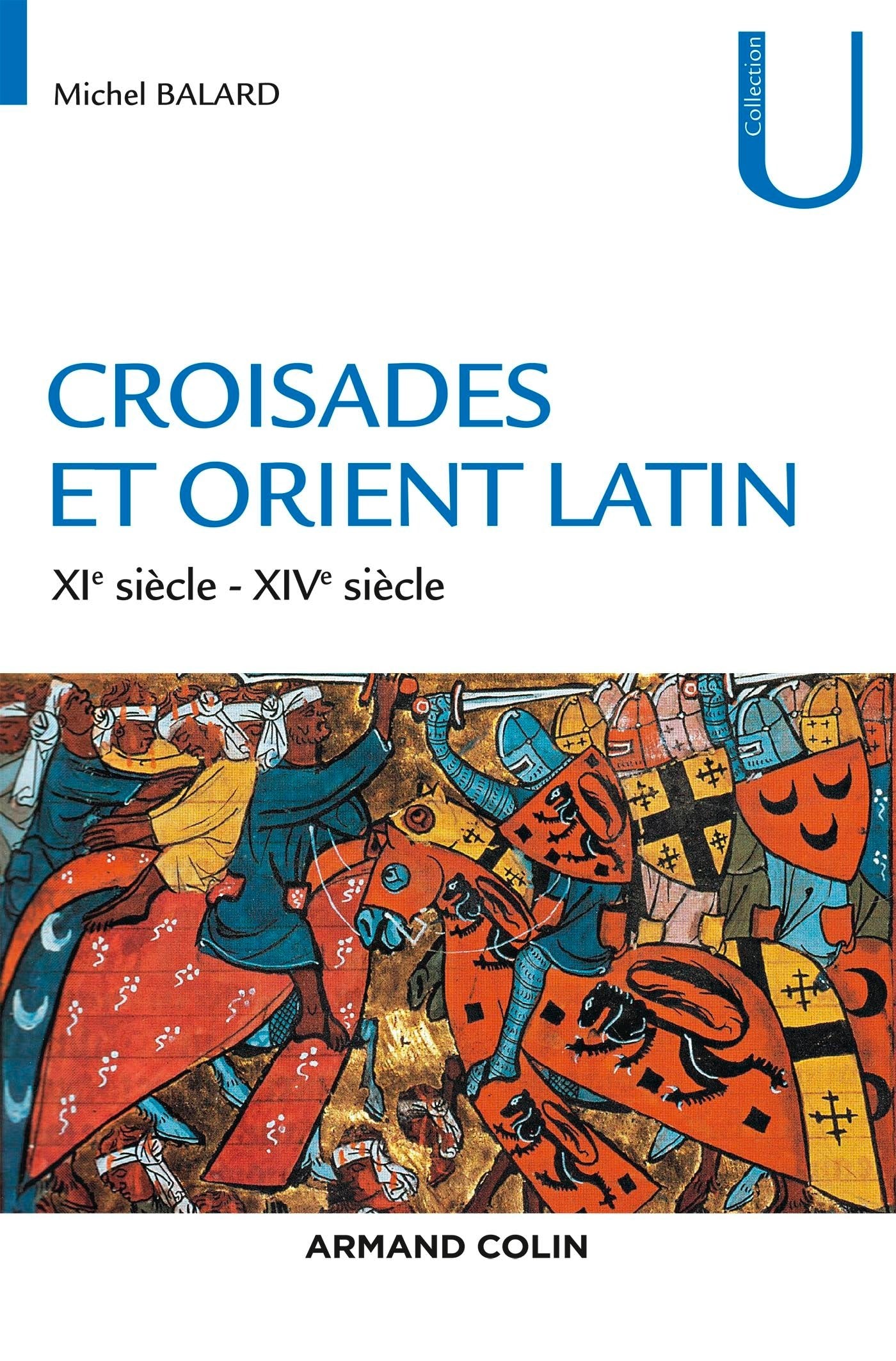 Croisades et Orient Latin - 3e éd. - XIe-XIVe siècle: XIe-XIVe siècle Politics & History