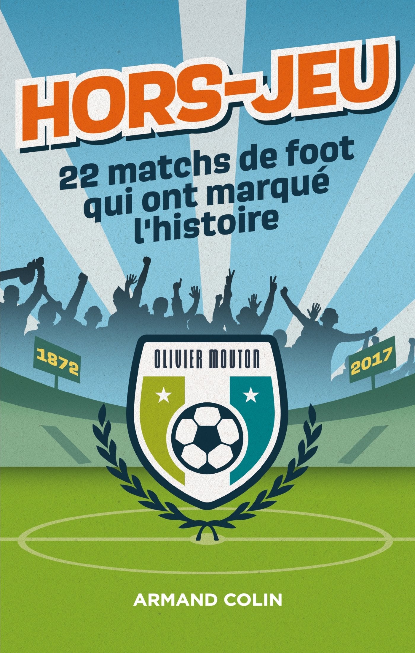 Hors-Jeu - 22 matchs de foot qui ont marqué l'histoire - 1872-2017: 1872-2017 Politics & History