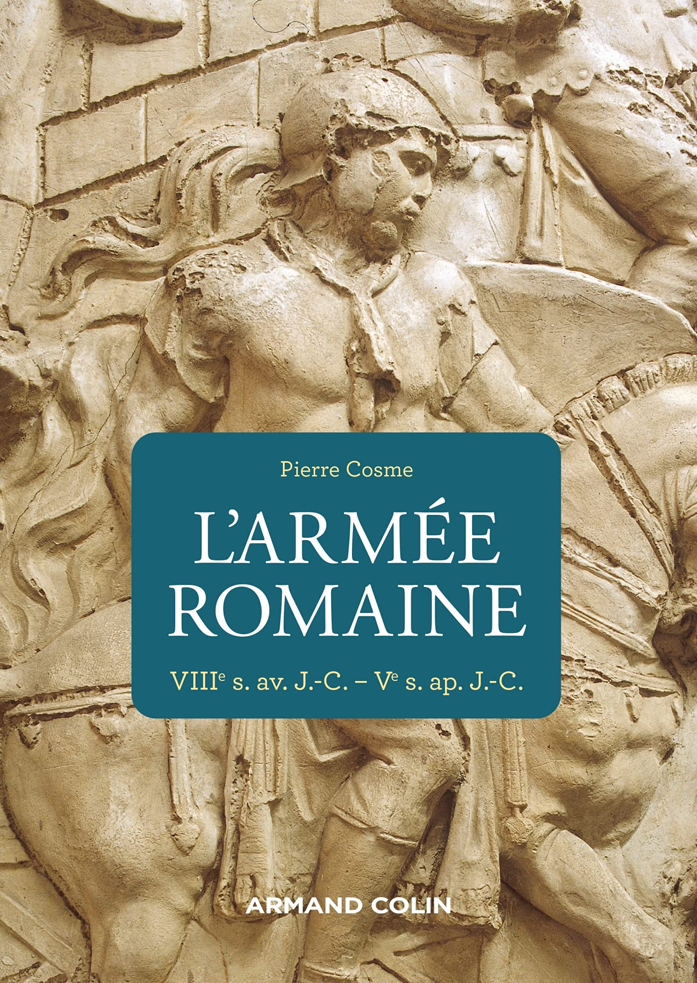 L'armée romaine - 3e éd. - VIIIe s. av. J.-C.-Ve s. ap. J.-C.: VIIIe s. av. J.-C.-Ve s. ap. J.-C. Politics & History