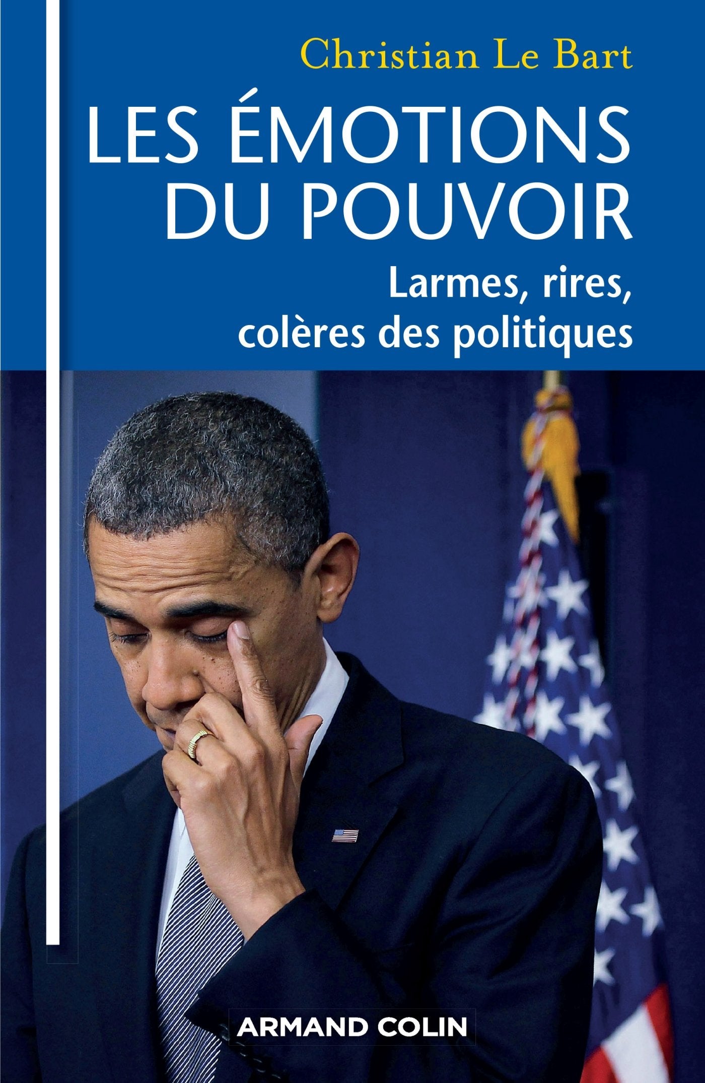 Les émotions du pouvoir - Larmes, rires, colères des politiques: Larmes, rires, colères des politiques book