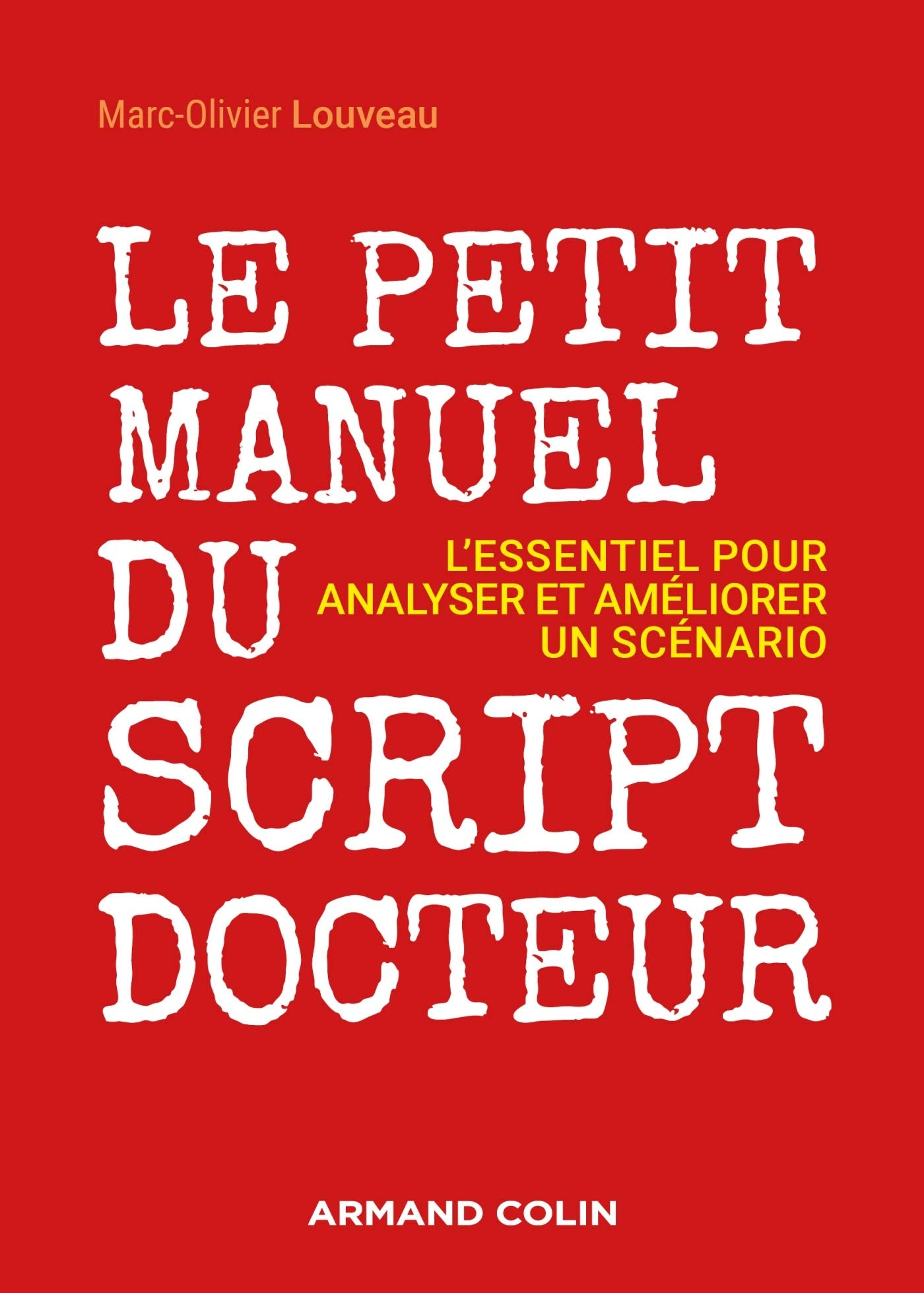 Le petit manuel du script-docteur - L'essentiel pour analyser et améliorer un scénario: L'essentiel pour analyser et améliorer un scénario Film, Art & Culture