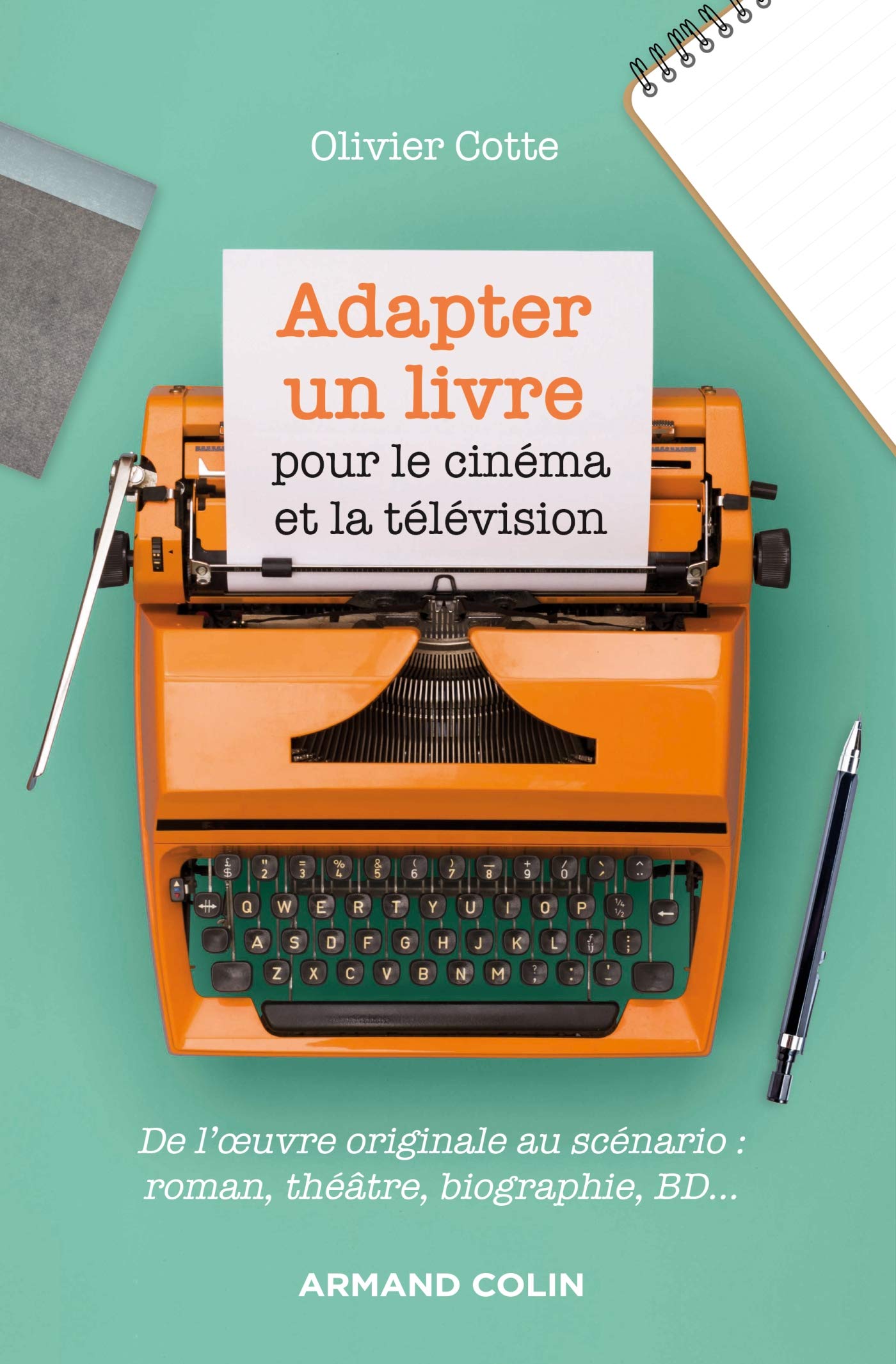 Adapter un livre pour le cinéma et la télévision - De l'oeuvre originale au scénario: De l'oeuvre originale au scénario : roman, théâtre, biographie, bande dessinée Film, Art & Culture