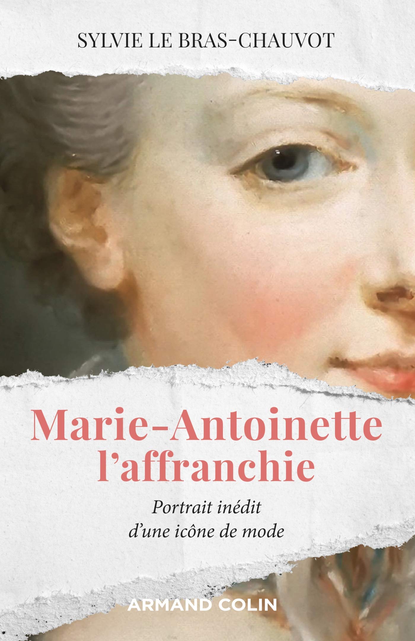 Marie-Antoinette l'affranchie - Portrait inédit d'une icône de mode: Portrait inédit d'une icône de mode Politics & History