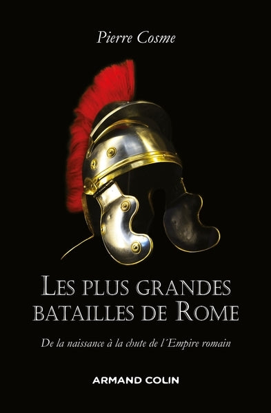 Les plus grandes batailles de Rome : de la naissance à la chute de l'Empire romain Politics & History