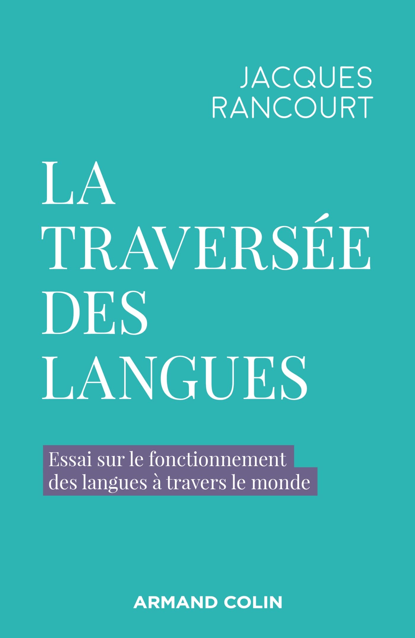 La traversée des langues: Essai sur le fonctionnement des langues à travers le monde book