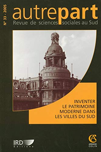 Autrepart n° 33 (1/2005): Inventer le patrimoine moderne dans les villes du sud book