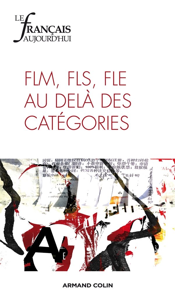 Le français aujourd'hui n° 176 (1/2012) FLM, FLE, FLS, au delà des catégories: FLM, FLE, FLS, au delà des catégories Books