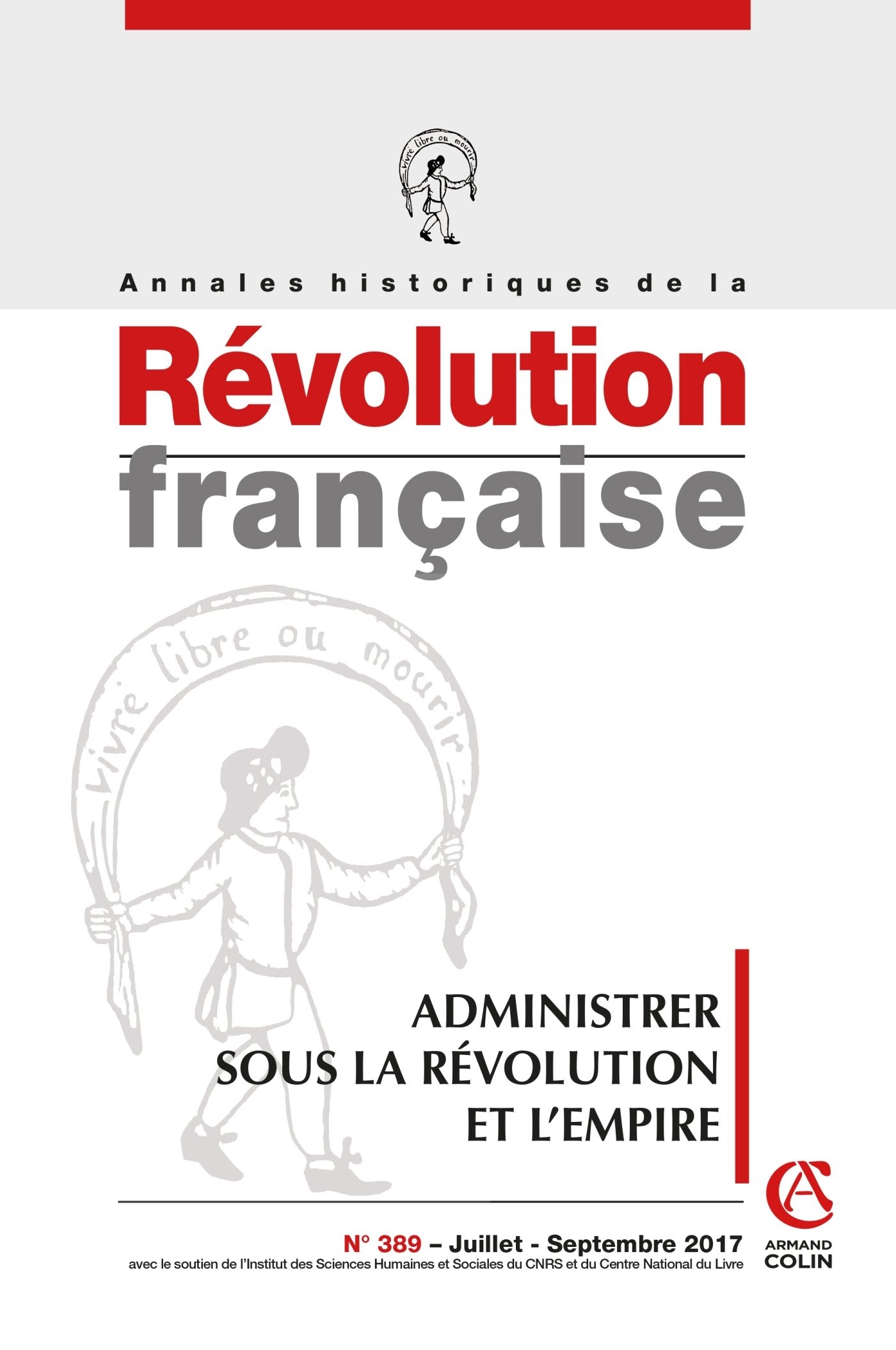 Annales historiques de la Révolution française n°389 (3/2017) Administrer la Révolution et l'Empire: Administrer la Révolution et l'Empire book