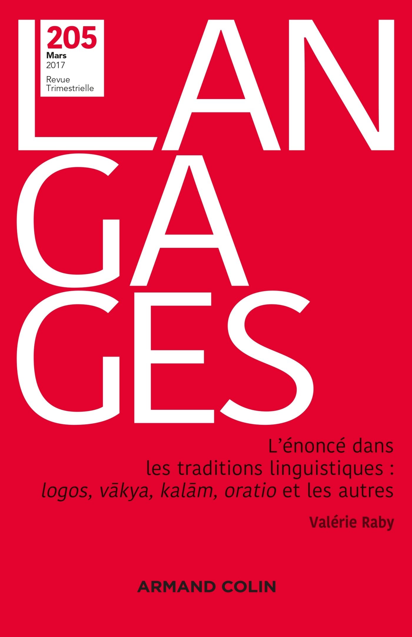 Langages n° 205 (1/2017) L'énoncé dans les traditions linguistiques : logos, vkya, kalm, oratio et: L'énoncé dans les traditions linguistiques : logos, vkya, kalm, oratio et les autres Social Sciences