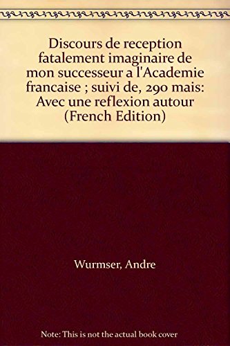 Discours de réception fatalement imaginaire de mon successeur à l'Académie française. Deux cent quatre vingt dix `mais' avec une réflexion autour Books
