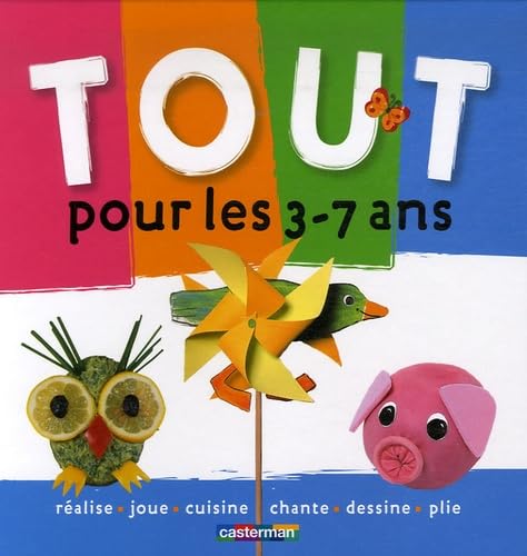 Tout pour les 3-7 ans: REALISE,JOUE,CUISINE,CHANTE,DESSINE,PLIE Non-fiction