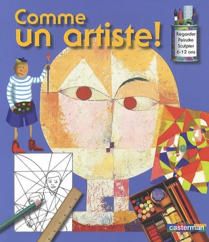 Comme un artiste !: Regarder, Dessiner, Peindre, Sculpter Non-fiction