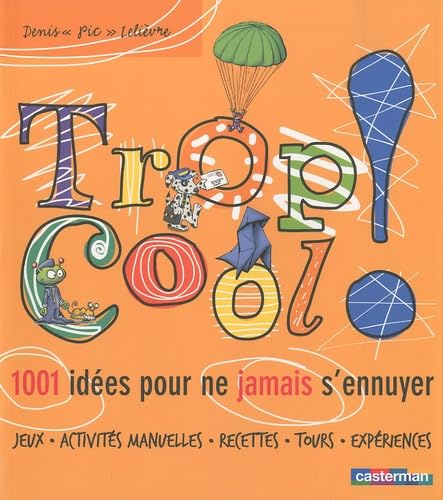 Trop cool !: 1001 idées pour ne jamais s'ennuyer Books
