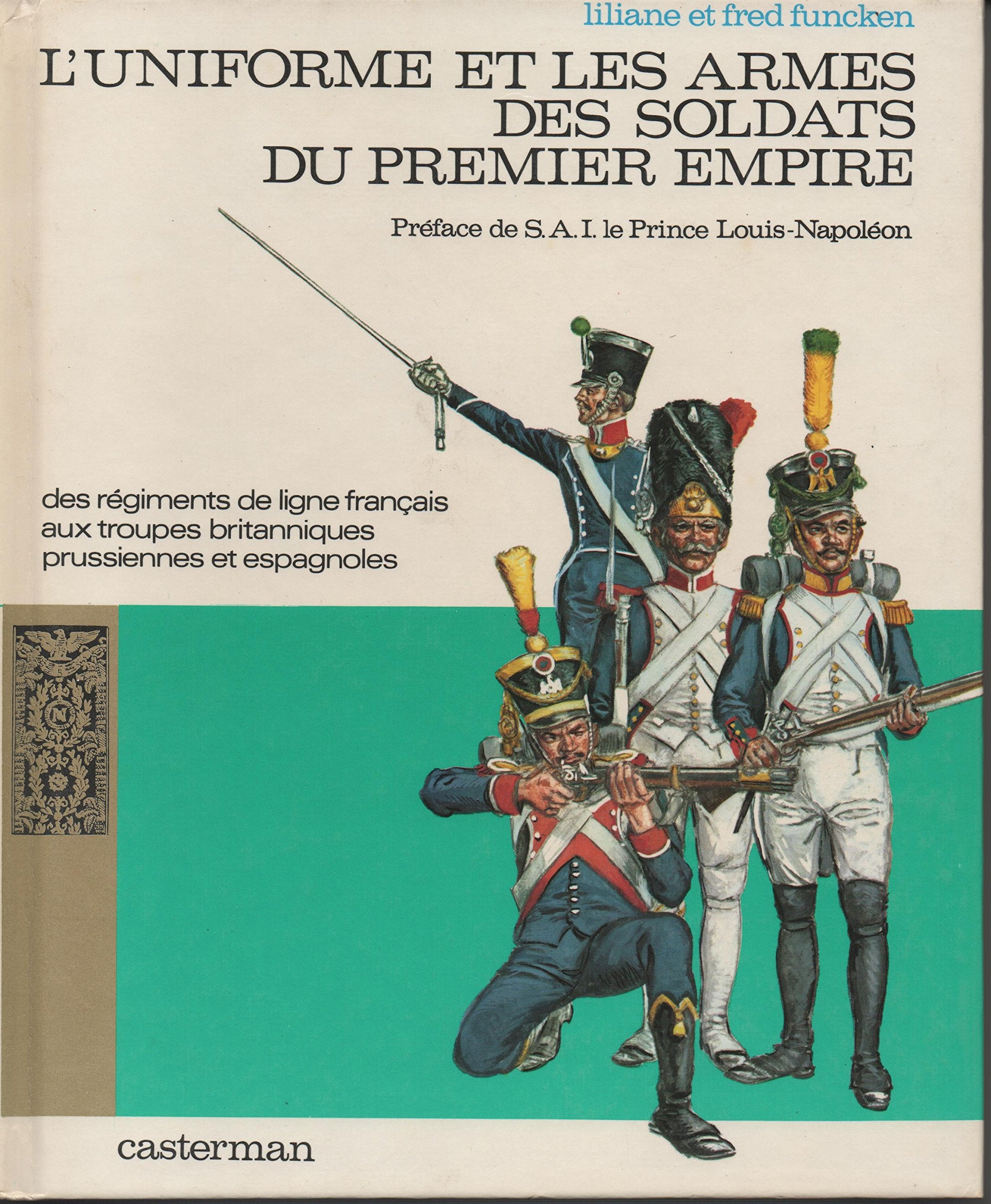 L'Uniforme et les armes des soldats du Premier Empire. Vol. 1. Des régiments de ligne français aux troupes britanniques, prussiennes et espagnoles Books
